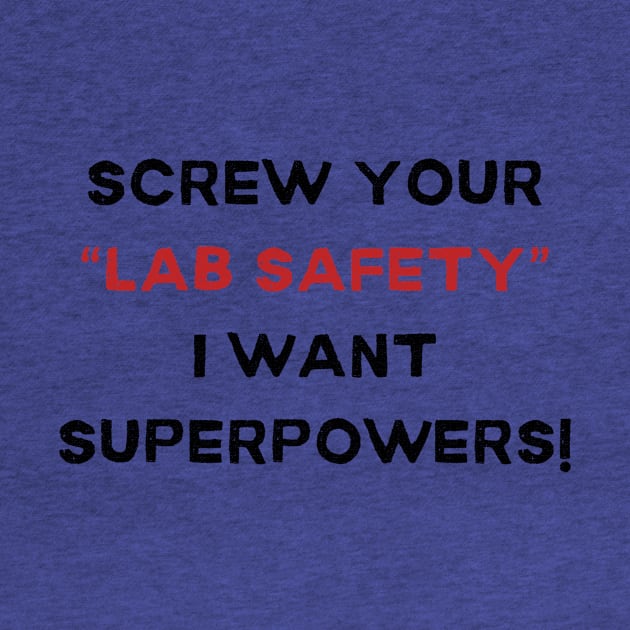 Screw Your 'Lab Safety' Tee - Humorous Science T-Shirt, Unique Gift for Science Lovers, Nerd Friends, and Superhero wannabees! by TeeGeek Boutique